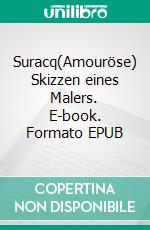 Suracq(Amouröse) Skizzen eines Malers. E-book. Formato EPUB ebook