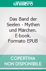 Das Band der Seelen - Mythen und Märchen. E-book. Formato EPUB ebook