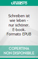 Schreiben ist wie leben - nur schöner. E-book. Formato EPUB ebook di Neun