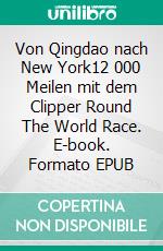 Von Qingdao nach New York12 000 Meilen mit dem Clipper Round The World Race. E-book. Formato EPUB ebook