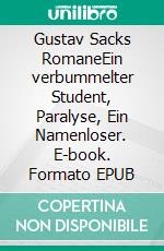 Gustav Sacks RomaneEin verbummelter Student, Paralyse, Ein Namenloser. E-book. Formato EPUB ebook