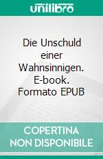 Die Unschuld einer Wahnsinnigen. E-book. Formato EPUB ebook di Susanne Scharf