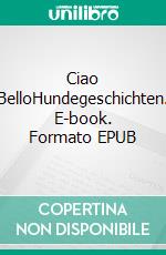 Ciao BelloHundegeschichten. E-book. Formato EPUB ebook