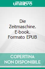 Die Zeitmaschine. E-book. Formato EPUB ebook