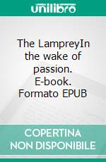 The LampreyIn the wake of passion. E-book. Formato EPUB ebook