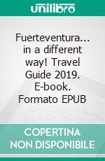 Fuerteventura... in a different way! Travel Guide 2019. E-book. Formato EPUB ebook di Andrea Müller