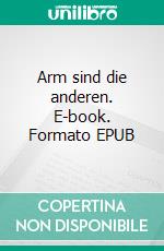 Arm sind die anderen. E-book. Formato EPUB ebook di Pete Smith