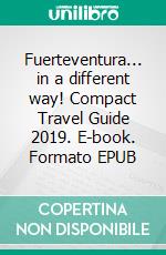 Fuerteventura... in a different way! Compact Travel Guide 2019. E-book. Formato EPUB ebook di Andrea Müller