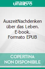 AuszeitNachdenken über das Leben. E-book. Formato EPUB ebook di Helga Koch