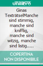 Ginas TexträtselManche sind stimmig, manche sind knifflig, manche sind witzig, manche sind listig.. E-book. Formato EPUB ebook