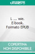 L ... wie. E-book. Formato EPUB ebook