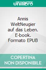 Annis WeltNeugier auf das Leben. E-book. Formato EPUB ebook di Burkhard Budde