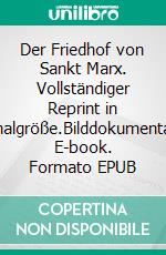 Der Friedhof von Sankt Marx. Vollständiger Reprint in Originalgröße.Bilddokumentation. E-book. Formato EPUB ebook