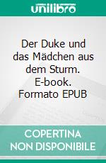Der Duke und das Mädchen aus dem Sturm. E-book. Formato EPUB ebook