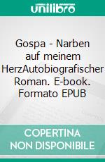 Gospa - Narben auf meinem HerzAutobiografischer Roman. E-book. Formato EPUB ebook di Simona Simic