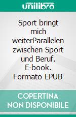 Sport bringt mich weiterParallelen zwischen Sport und Beruf. E-book. Formato EPUB ebook