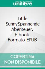 Little SunnySpannende Abenteuer. E-book. Formato EPUB ebook