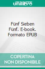 Fünf Sieben Fünf. E-book. Formato EPUB ebook