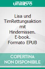 Lisa und TimRettungsaktion mit Hindernissen. E-book. Formato EPUB