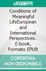 Conditions of Meaningful LifeEuropean and International Perspectives. E-book. Formato EPUB ebook