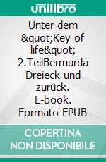 Unter dem "Key of life" 2.TeilBermurda Dreieck und zurück. E-book. Formato EPUB ebook