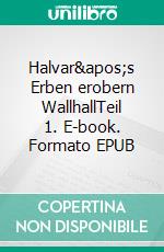 Halvar&apos;s Erben erobern WallhallTeil 1. E-book. Formato EPUB ebook