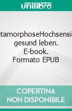 MetamorphoseHochsensibel gesund leben. E-book. Formato EPUB ebook di Christopher Hensellek