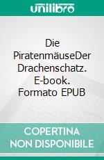 Die PiratenmäuseDer Drachenschatz. E-book. Formato EPUB