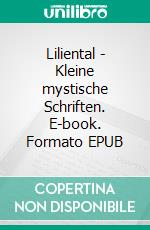 Liliental - Kleine mystische Schriften. E-book. Formato EPUB