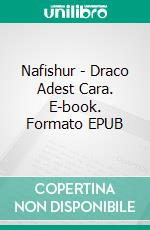 Nafishur - Draco Adest Cara. E-book. Formato EPUB ebook