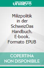 Milizpolitik in der SchweizDas Handbuch. E-book. Formato EPUB