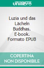 Luzia und das Lächeln Buddhas. E-book. Formato EPUB ebook di Matthias Müller Kuhn