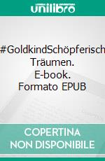 #GoldkindSchöpferisch Träumen. E-book. Formato EPUB ebook di Noa Straumann