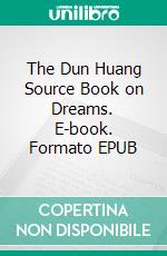 The Dun Huang Source Book on Dreams. E-book. Formato EPUB ebook