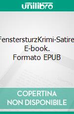 FenstersturzKrimi-Satire. E-book. Formato EPUB