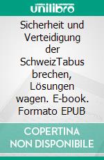 Sicherheit und Verteidigung der SchweizTabus brechen, Lösungen wagen. E-book. Formato EPUB ebook di Pierre