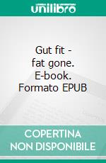 Gut fit  -  fat gone. E-book. Formato EPUB ebook di Paul Enders