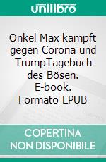 Onkel Max kämpft gegen Corona und TrumpTagebuch des Bösen. E-book. Formato EPUB ebook di Adrian Stürm