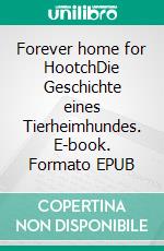 Forever home for HootchDie Geschichte eines Tierheimhundes. E-book. Formato EPUB