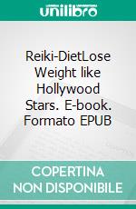 Reiki-DietLose Weight like Hollywood Stars. E-book. Formato EPUB ebook di Angela Glaser