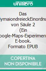 Das DidymaiondreieckEinordnung von Säule 2 (Ein Google-Maps-Experiment). E-book. Formato EPUB ebook