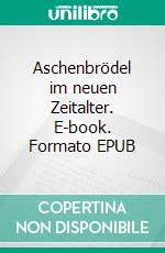 Aschenbrödel im neuen Zeitalter. E-book. Formato EPUB ebook di Petra Niederberger