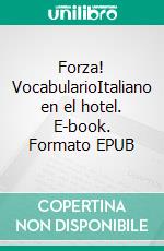 Forza! VocabularioItaliano en el hotel. E-book. Formato EPUB ebook di Verena Lechner