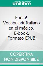 Forza! VocabularioItaliano en el médico. E-book. Formato EPUB ebook di Verena Lechner