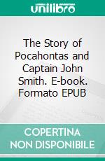 The Story of Pocahontas and Captain John Smith. E-book. Formato EPUB ebook