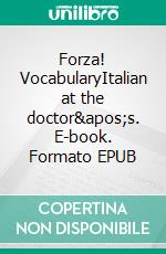 Forza! VocabularyItalian at the doctor's. E-book. Formato EPUB ebook di Verena Lechner