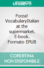 Forza! VocabularyItalian at the supermarket. E-book. Formato EPUB ebook di Verena Lechner