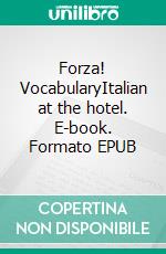 Forza! VocabularyItalian at the hotel. E-book. Formato EPUB ebook di Verena Lechner