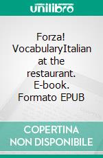 Forza! VocabularyItalian at the restaurant. E-book. Formato EPUB ebook di Verena Lechner