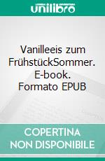 Vanilleeis zum FrühstückSommer. E-book. Formato EPUB ebook